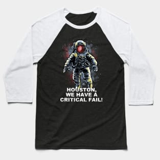 Houston, we have a Critical Fail Baseball T-Shirt